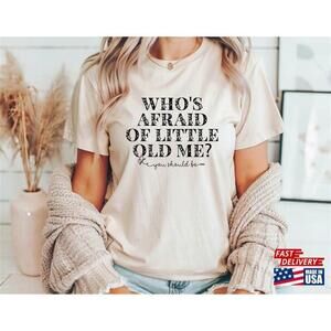 Whos Afraid Of Little Old Me Short Sleeve Tee Tshirt Unisex